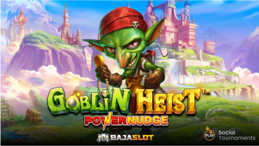 Review Slot Goblin Heist Powernudge BAJASLOT